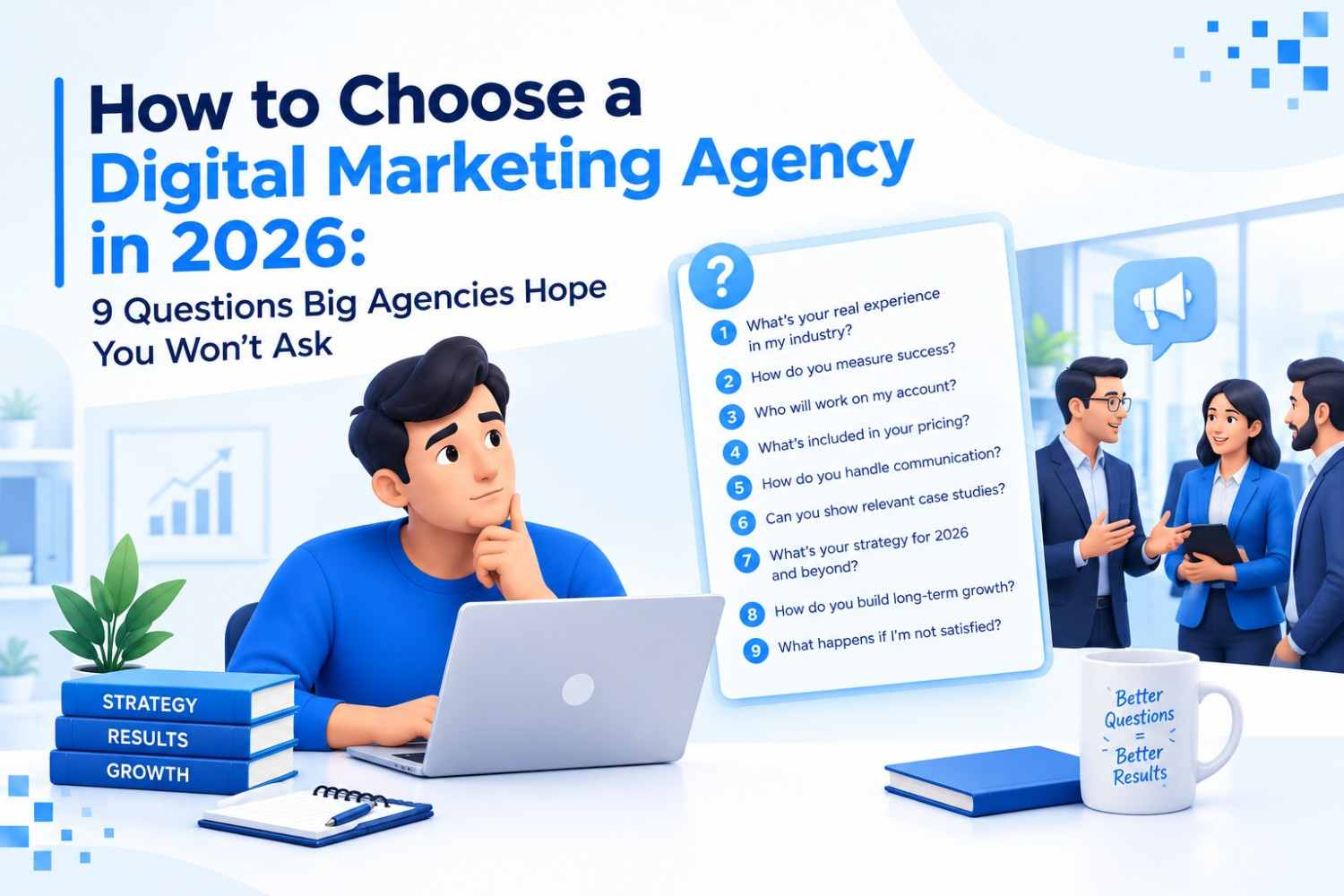 How to Choose a Digital Marketing Agency in 2026: 9 Questions Big Agencies Hope You Won't Ask